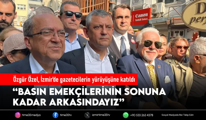 Özgür Özel, İzmir'de gazetecilerin yürüyüşüne katıldı