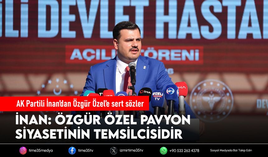 AK Partili İnan’dan Özgür Özel’e sert sözler