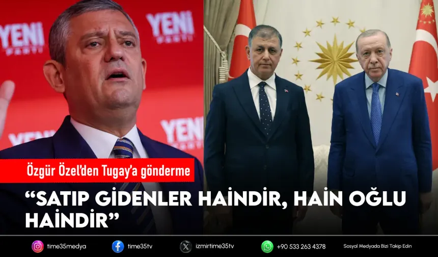 Özgür Özel’den Tugay’a gönderme: “Satıp gidenler haindir”