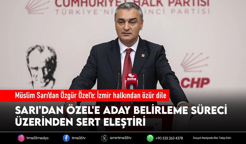 Müslim Sarı’dan Özgür Özel’e: İzmir halkından özür dile