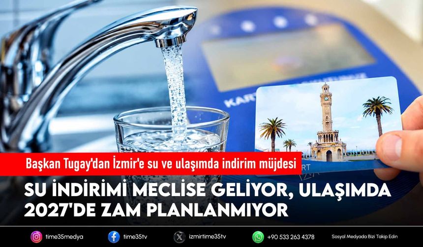 Başkan Tugay'dan İzmir'e su ve ulaşımda indirim müjdesi