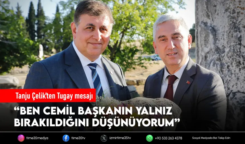 Tanju Çelik’ten Cemil Tugay çıkışı: “Yalnız bırakılıyor”