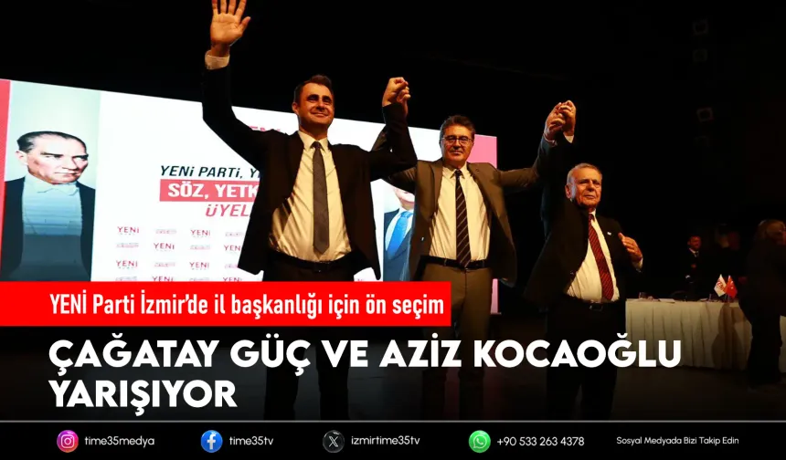YENİ Parti İzmir’de il başkanlığı için ön seçim heyecanı
