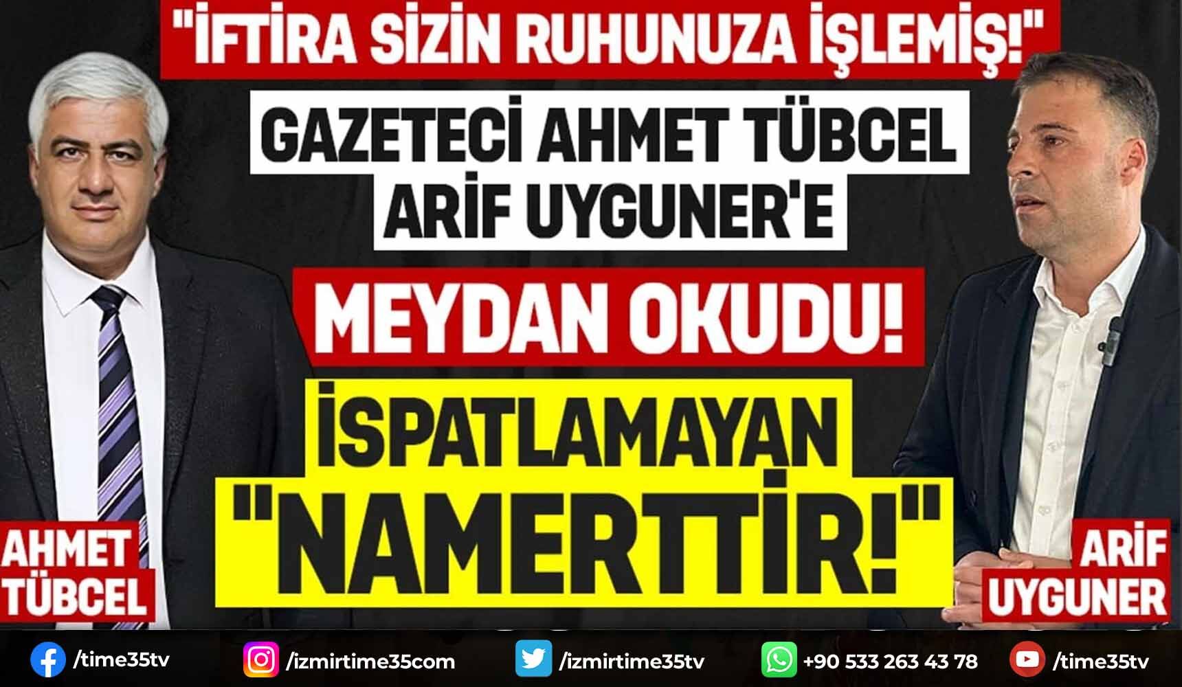 Usta Gazeteci Ahmet Tübcel, Arif Uyguner'e Meydan Okudu!