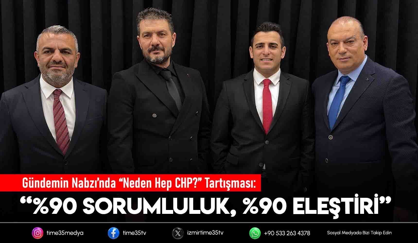 Gündemin Nabzı’nda “Neden Hep CHP?” Tartışması: “%90 Sorumluluk, %90 Eleştiri”