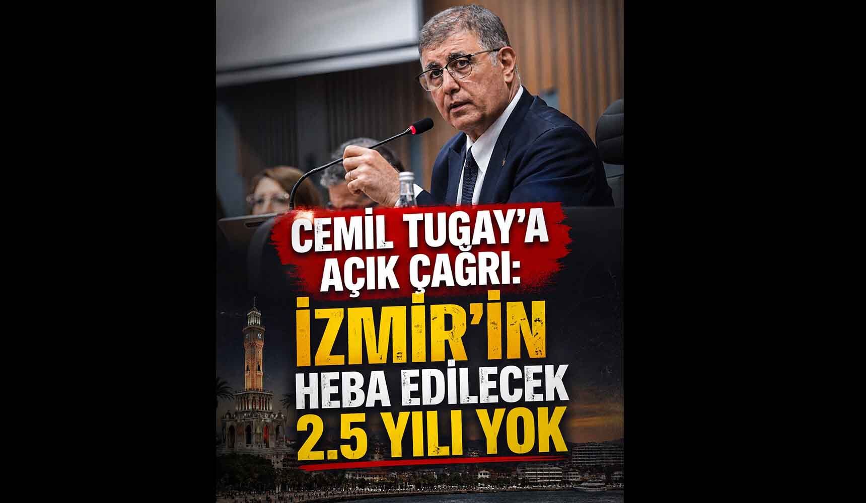 Cemil Tugay'a Açık Çağrı; İzmir'in Heba Edilecek 2,5 Yılı Yok