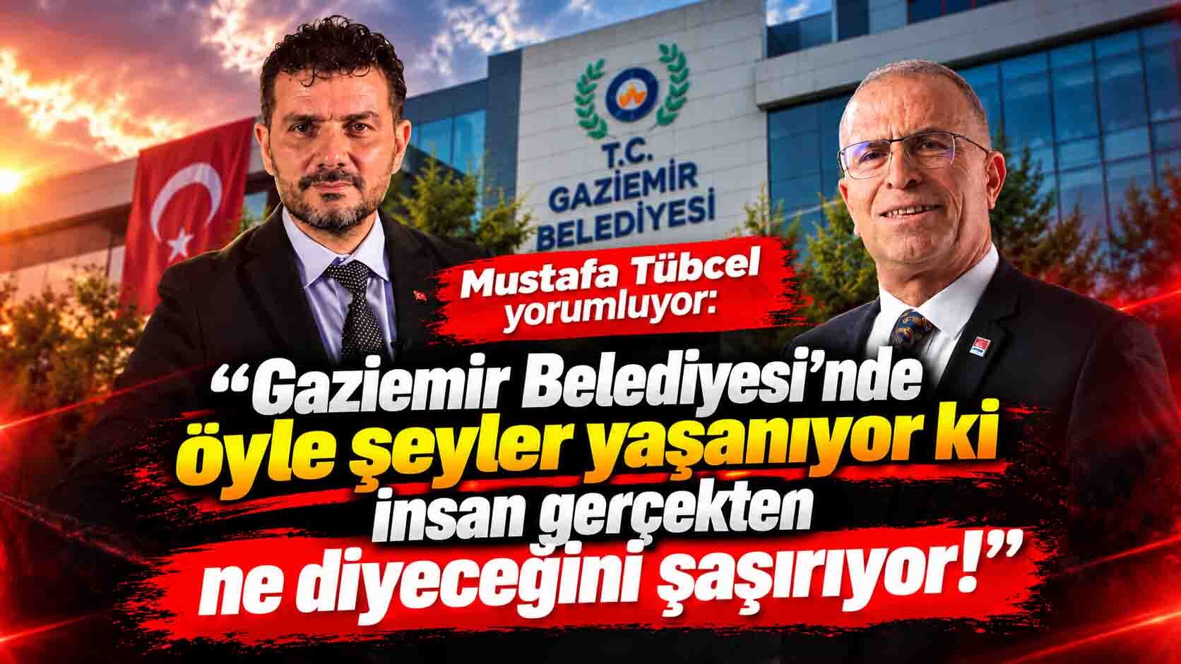 Mustafa Tübcel "Gaziemir Belediyesi'nde öyle şeyler yaşanıyor ki..."